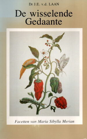 De wisselende Gedaante - Facetten van Maria Sibylla Merian -