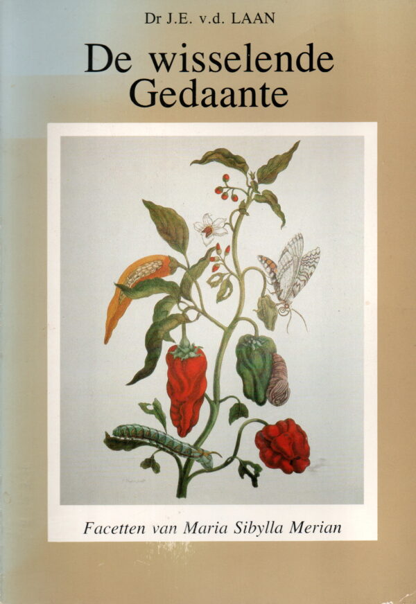 De wisselende Gedaante - Facetten van Maria Sibylla Merian -