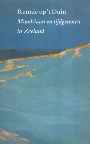 Reünie op 't Duin - Mondriaan en tijdgenoten in Zeeland -