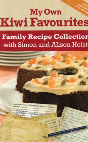 My Own Kiwi Favourites - Family Recipe Collection with Simon and Alison Holst -