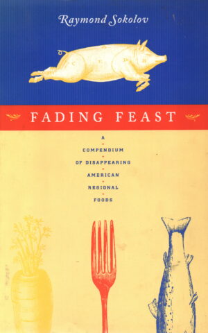 Fading Feast - A compendium of disappearing American regional foods -