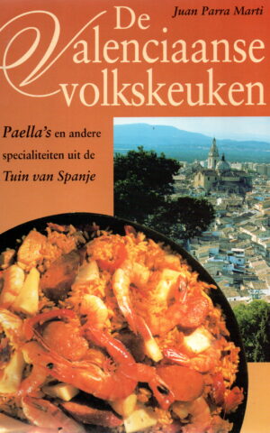 De Valenciaanse volkskeuken - Paella's en andere specialiteiten uit de Tuin van Spanje -