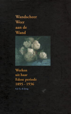 Wandscheer Weer aan de Wand - Werken uit haar Edese periode 1895-1936 -