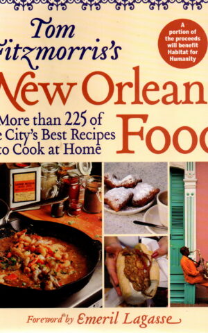 Tim Fitzmorris's New Orleans Food - More than 225 of the City's Best Recipes to Cook at Home -
