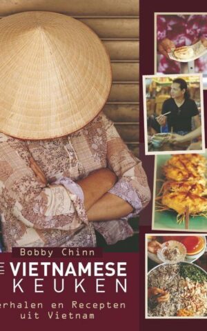 De Vietnamese keuken - Verhalen en Recepten uit Vietnam -