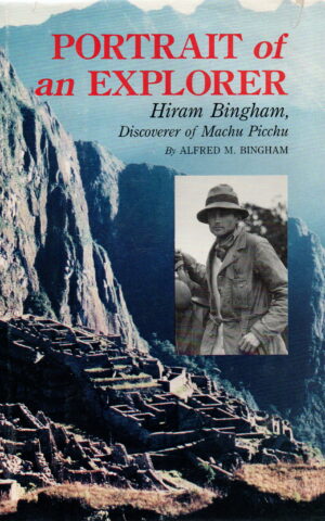 Portrait of an Explorer - Hiram Bingham, Discoverer of Machu Picchu -