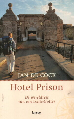 Hotel Prison - De wereldreis van een tralie-trotter -