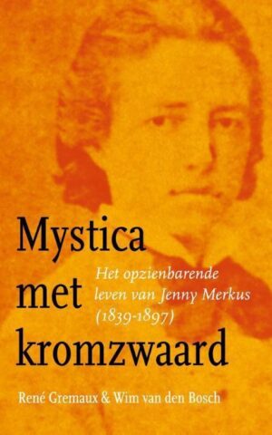 Mystica met kromzwaard - Het opzienbarende leven van Jenny Merkus (1839-1897)