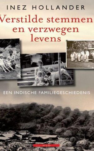 Verstilde stemmen en verzwegen levens - Een Indische familiegeschiedenis -