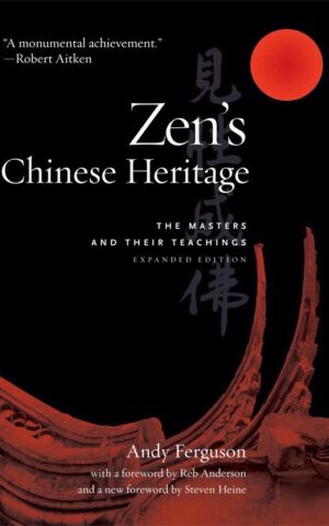 Zen's Chinese Heritage - The Masters and their Teachings -