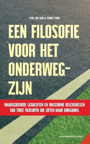 Een filosofie voor het onderweg-zijn - Waargebeurde gedachten en ongewone belevenissen van twee filosofen die liften naar Hongkong -