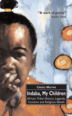 Indaba, My Children - African Tribal History, Legends, Customs and Religious Beliefs -