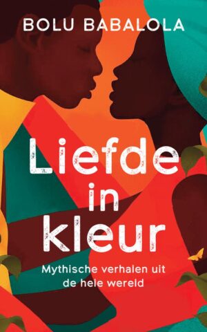 Liefde in kleur - Hervertellingen van mythische verhalen uit de hele wereld -
