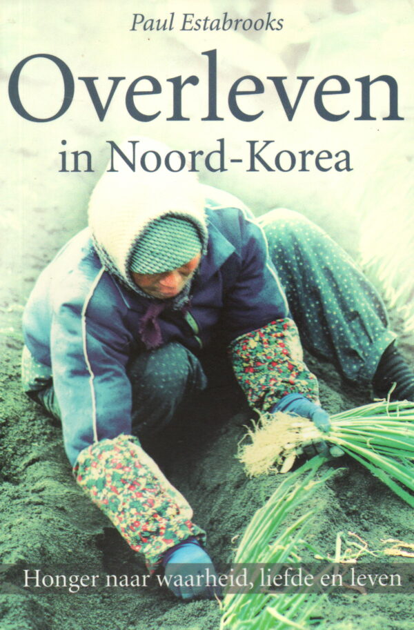Overleven in Noord-Korea - Honger naar waarheid, liefde en leven -