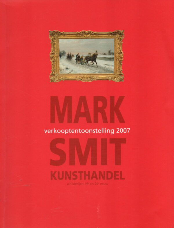 Mark Smit Kunsthandel - Verkooptentoonstelling 2007 - schilderijen 19e en 20e eeuw -
