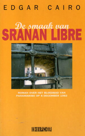 De smaak van Sranan Libre - Roman over het bloedbad van Paramaribo op 8 december 1982 -