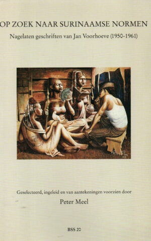 Op zoek naar Surinaamse normen - Nagelaten geschriften van Jan Voorhoeve (1950-1961) -