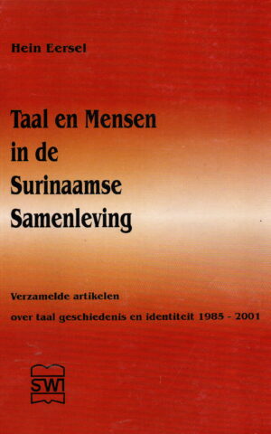 Taal en Mensen in de Surinaamse Samenleving - Verzamelde artikelen over taal geschiedenis en identiteit 1985-2001 -