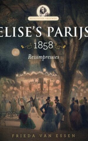 Elise's Parijs - 1858 - Reisimpressies -