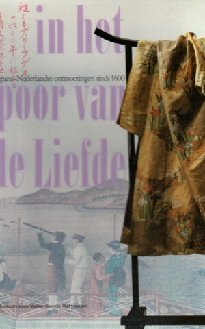 In het spoor van de Liefde - Japans-Nederlandse ontmoetingen sinds 1600 -