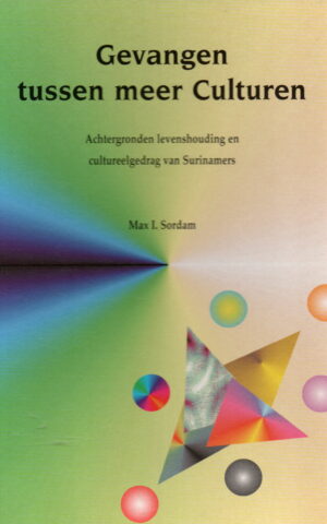 Gevangen tussen meer Culturen - Achtergronden levenshouding en cultureelgedrag van Surinamers -