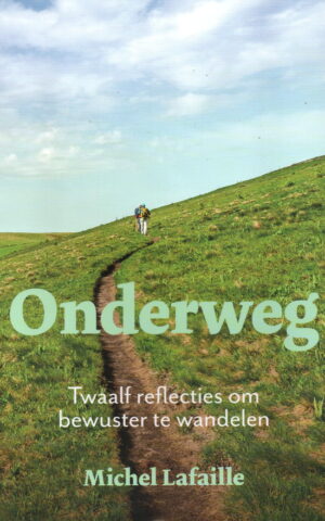 Onderweg - Twaalf reflecties om bewuster te wandelen -