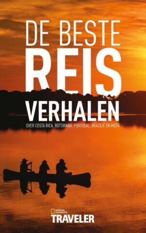 De Beste Reisverhalen - over Costa Rica, Botswana, Portugal, Brazilië en meer -