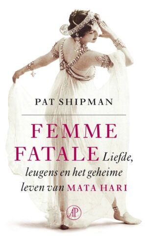 Femme Fatale - Liefde, leugens en het geheime leven van Mata Hari -