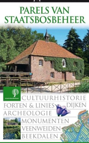 Parels van Staatsbosbeheer - Cultuurhistorie, forten & linies, dijken, archeologie, monumenten, veenweiden, beekdalen -