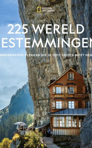 225 wereldbestemmingen - Adembenemende plekken die je ooit gezien moet hebben -