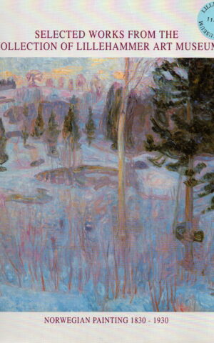 Selected Works from the Collection of Lillehammer Art Museum - Norwegian painting 1830-1930 -