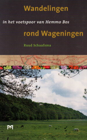 Wandelingen rond Wageningen - In het voetspoor van Hemmo Bos -