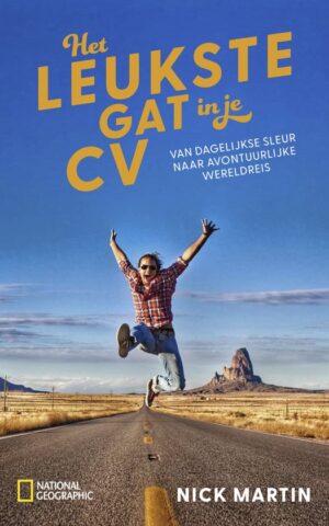 Het leukste gat in je cv - van dagelijkse sleur naar avontuurlijke wereldreis -