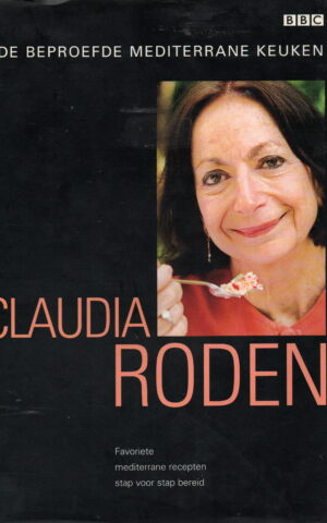 Claudia Roden - De beproefde mediterrane keuken - Favoriete mediterrane recepten stap voor stap bereid -