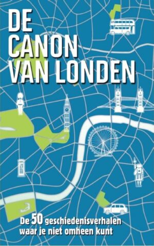 De canon van Londen - De 50 geschiedenisverhalen waar je niet omheen kunt -