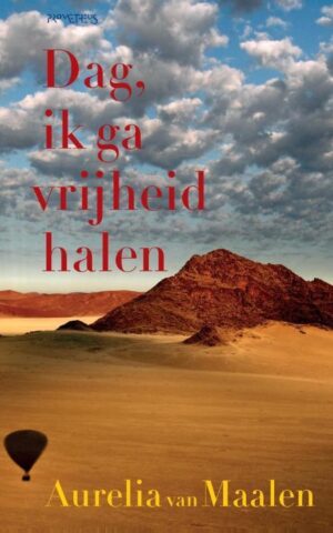 Dag, ik ga vrijheid halen - Het waargebeurde verhaal van mijn vader, een vrijheidszoeker -