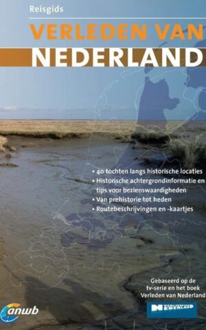 Reisgids - Verleden van Nederland - 40 tochten langs historische locaties -