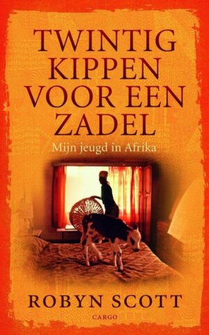 Twintig kippen voor een zadel - Mijn jeugd in Afrika -