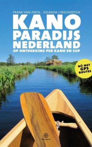 Kanoparadijs Nederland - op ontdekking per kano en sup - nú met GPS routes -