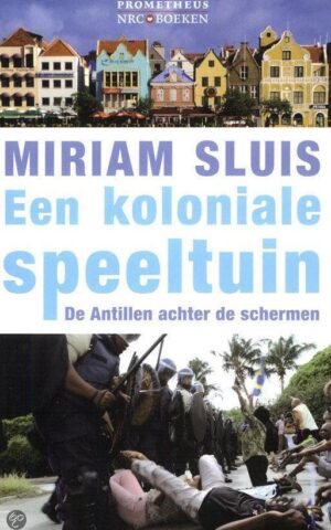 Een koloniale speeltuin - De Antillen achter de schermen -