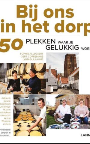 Bij ons in het dorp - 50 plekken waar je gelukkig wordt - Aldeneik, Deurle, Gaasbeek, Lissewege, Mullem, Oud-Rekem, Sint-Amands, Watou, Westerlo, Zichem en 40 andere dorpen in Vlaanderen ... - met 25 wandelroutes -