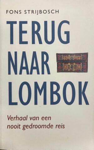 Terug naar Lombok - Verhaal van een nooit gedroomde reis -