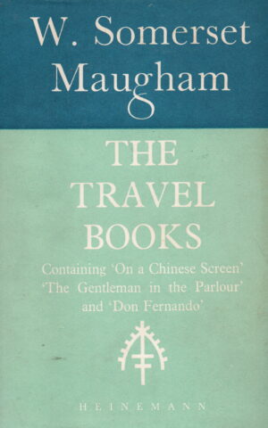 The Travel Books - Containing 'On a Chinese Screen' 'The Gentleman in the Parlour' and 'Don Fernando' -