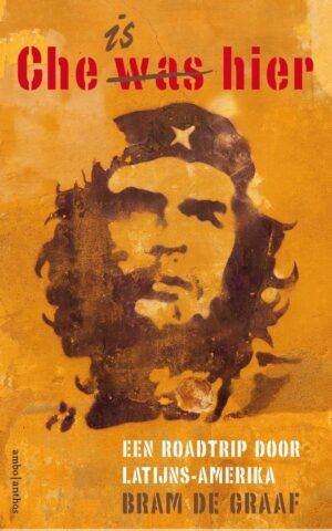 Che was/is hier - Een roadtrip door Latijns-Amerika -