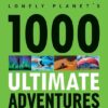 1000 Ultimate Adventures - Lonely Planet -