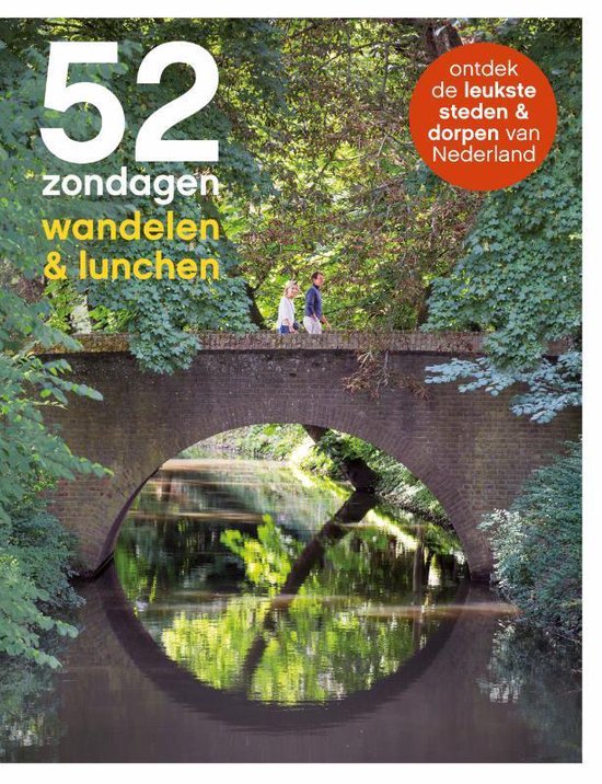 52 zondagen wandelen & lunchen - ontdek de leukste steden & dorpen van Nederland -