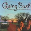 Going Bush - Adventures Across Indigenous Australia -
