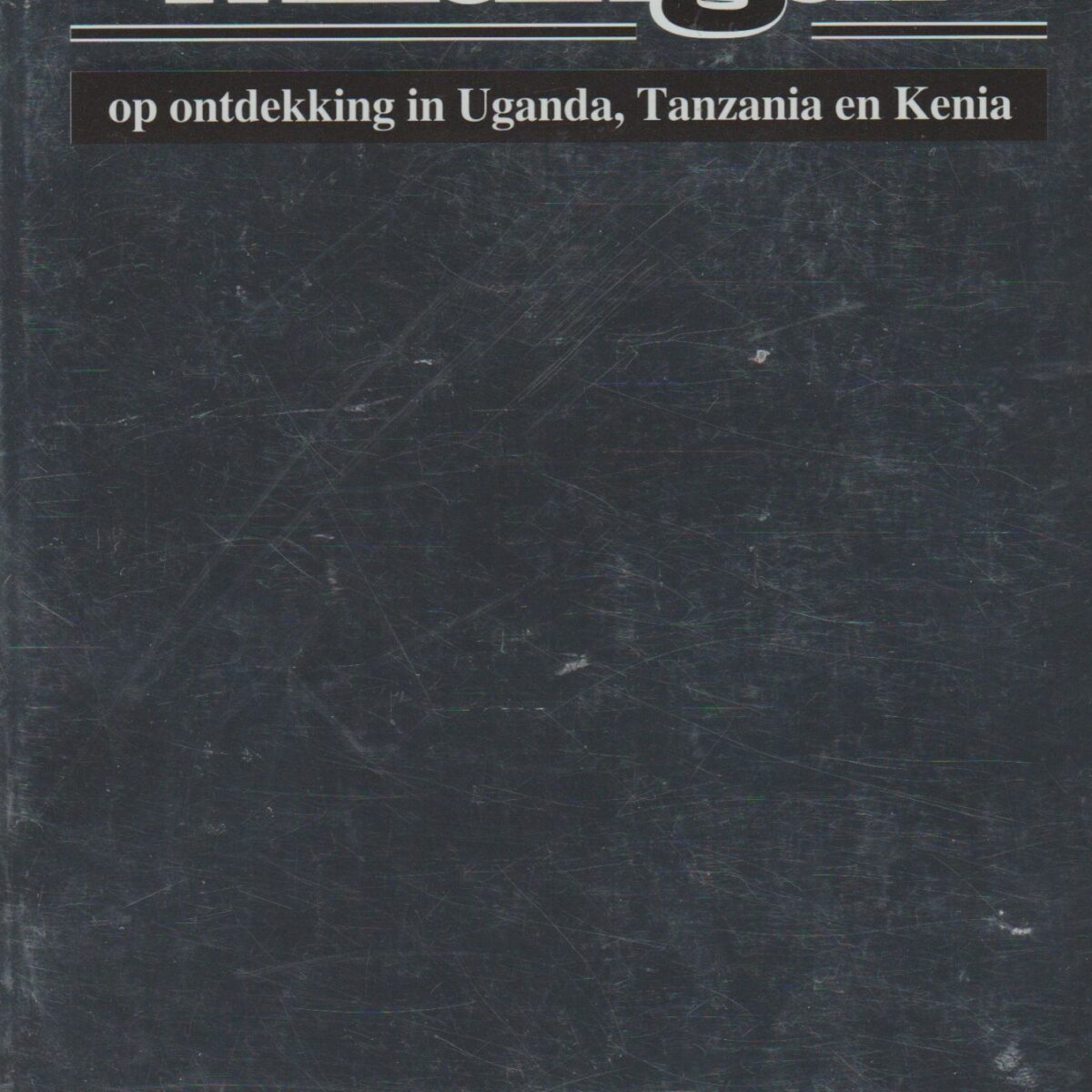 Mzungu!' - op ontdekking in Uganda, Tanzania en Kenia -