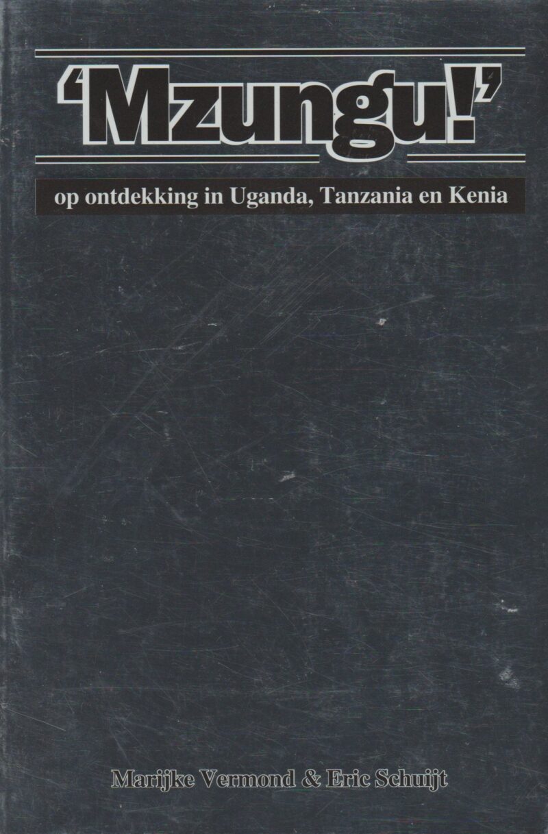 Mzungu!' - op ontdekking in Uganda, Tanzania en Kenia -