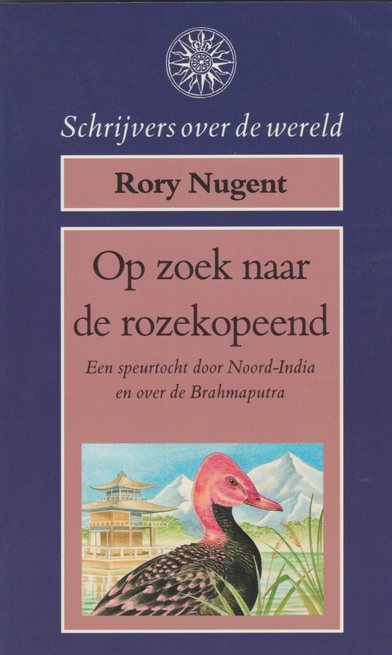 Op zoek naar de rozekopeend - Een speurtocht door Noord-India en over de Brahmaputra -